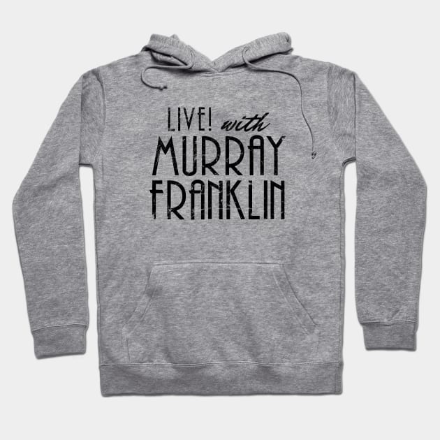 Live with Murray Franklin! Hoodie by MindsparkCreative